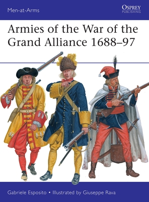 Armies of the War of the Grand Alliance 1688–97 (Men-at-Arms #541)