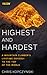 Highest and Hardest: A Mountain Climber's Lifetime Odyssey to the Top of the World