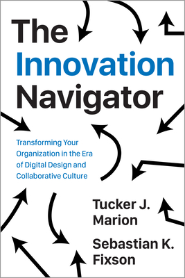 The Innovation Navigator: Transforming Your Organization in the Era of Digital Design and Collaborative Culture (Rotman-Utp Publishing - Business and Sustainability)