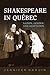 Shakespeare in Quebec by Jennifer Drouin