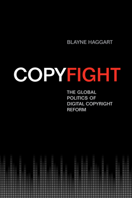 Copyfight: The Global Politics of Digital Copyright Reform (Studies in Comparative Political Economy and Public Policy)