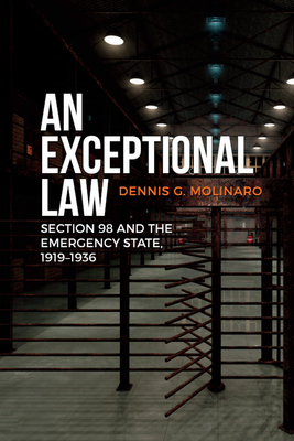 An Exceptional Law: Section 98 and the Emergency State, 1919-1936 (Canadian Social History Series)