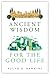 Ancient Wisdom for the Good Life by Ralph Hawkins