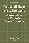 You Shall Have No Other Gods: Israelite Religion in the Light of Hebrew Inscriptions (Harvard Semitic Studies, 31)