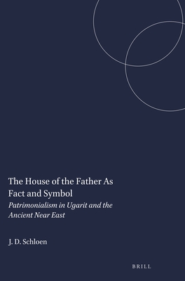 The House of the Father As Fact and Symbol: Patrimonialism in Ugarit and the Ancient Near East (Studies in the Archaeology and History of the Levant, 2)