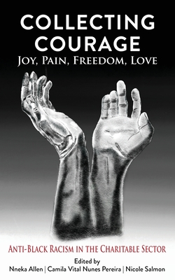 Collecting Courage: Joy, Pain, Freedom, Love—Anti-Black Racism in the Charitable Sector