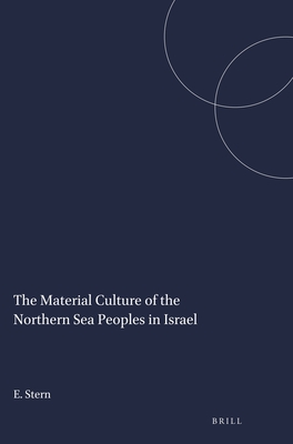 The Material Culture of the Northern Sea Peoples in Israel (Studies in the Archaeology and History of the Levant, 5)