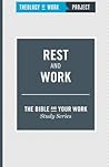 Rest and Work [The Bible and Your Work Study Series]