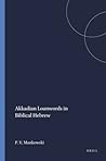 Akkadian Loanwords in Biblical Hebrew (Harvard Semitic Studies, 47)