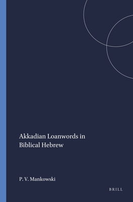Akkadian Loanwords in Biblical Hebrew (Harvard Semitic Studies, 47)