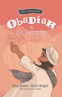 Obadiah and the Edomites: The Minor Prophets (God’s Daring Dozen, #3)