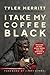 I Take My Coffee Black: Ref...