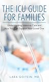 The ICU Guide for Families: Understanding Intensive Care and How You Can Support Your Loved One