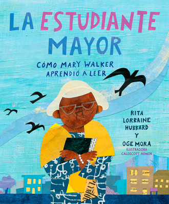 La estudiante mayor: Cómo Mary Walker aprendió a leer / The Oldest Student: How Mary Walker Learned to Read (Spanish Edition)