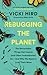 Rebugging the Planet: The R...