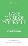 Take Care of Yourself: Survive and Thrive in Christian Ministry (Lausanne Library)