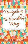 Navigating the Friendship Maze: The Search for Authentic Friendship Navigating the Friendship Maze: The Search for Authentic Friendship