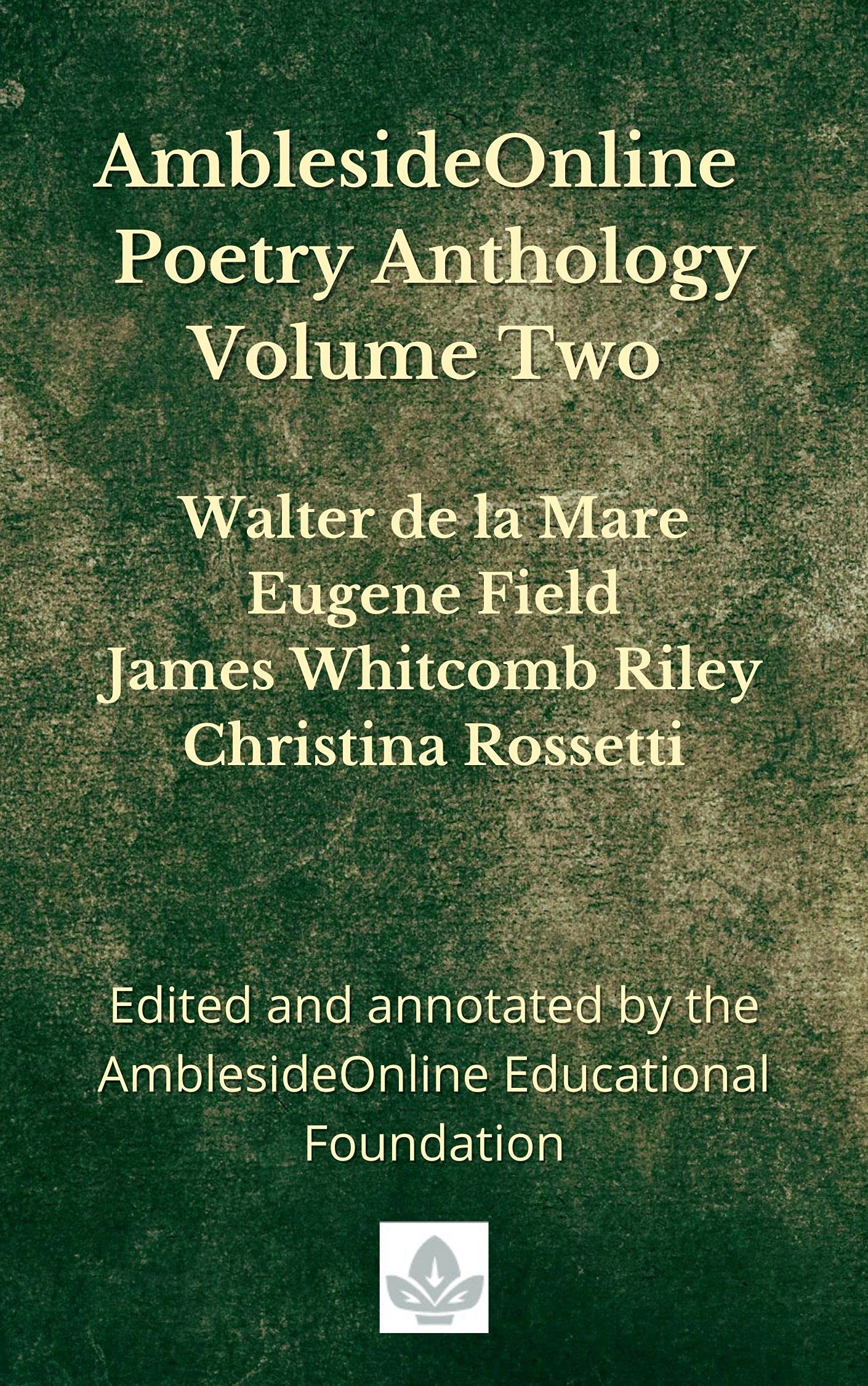 AmblesideOnline Poetry Anthology Volume Two: Walter de la Mare, Eugene Field, James Whitcomb Riley, Christina Rossetti (Kindle Edition)