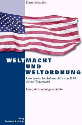 Weltmacht Und Weltordnung: Amerikanische Außenpolitik Von 1898 Bis Zur Gegenwart. Eine Jahrhundertgeschichte. 3. Auflage (German Edition)