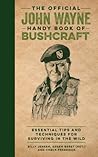 The Official John Wayne Handy Book of Bushcraft: Essential Tips & Techniques for Surviving in the Wild