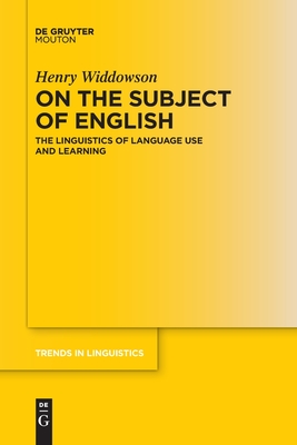 On the Subject of English: The Linguistics of Language Use and Learning (Trends in Linguistics. Studies and Monographs [TiLSM], 330)