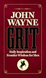 John Wayne Grit: Daily Inspiration and Frontier Wisdom for Men John Wayne Grit: Daily Inspiration and Frontier Wisdom for Men
