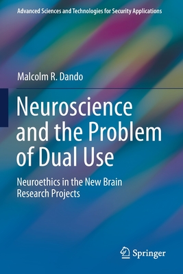 Neuroscience and the Problem of Dual Use: Neuroethics in the New Brain Research Projects (Advanced Sciences and Technologies for Security Applications)
