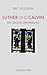 Luther und Calvin. Die grosse Verwirrung