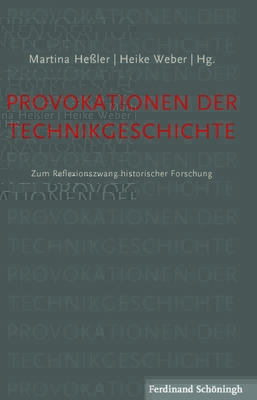 Provokationen der Technikgeschichte: Zum Reflexionszwang historischer Forschung