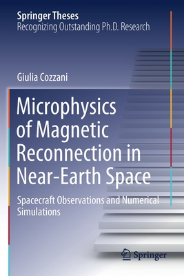Microphysics of Magnetic Reconnection in Near-Earth Space: Spacecraft Observations and Numerical Simulations (Springer Theses)