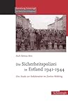 Die Sicherheitspolizei in Estland 1941-1944: Eine Studie Zur Kollaboration Im Zweiten Weltkrieg (Sammlung Schöningh Zur Geschichte Und Gegenwart)