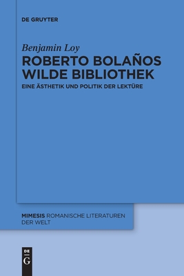 Roberto Bolaños wilde Bibliothek: Eine Ästhetik und Politik der Lektüre (Mimesis, 78) (German Edition)