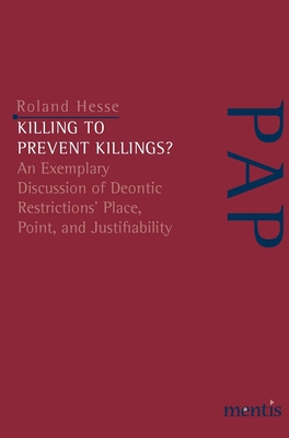 Killing to Prevent Killings?: An Exemplary Discussion of Deontic Restrictions Place, Point, and Justifiability (Perspektiven Der Analytischen Philosophie)
