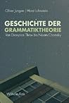 Geschichte der Grammatiktheorie: Von Dionysius Thrax bis Noam Chomsky Geschichte der Grammatiktheorie: Von Dionysius Thrax bis Noam Chomsky