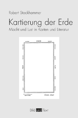 Die Kartierung der Erde: Die Macht und Lust in Karten und Literatur