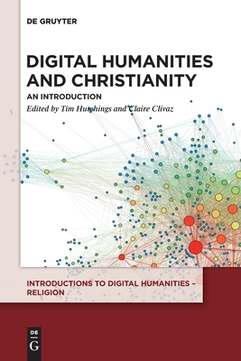 Digital Humanities and Christianity: An Introduction (Introductions to Digital Humanities – Religion)