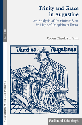 Trinity and Grace in Augustine: An Analysis of De Trinitate 8-10 in Light of De Spiritu Et Littera (Augustinus - Werk Und Wirkung)