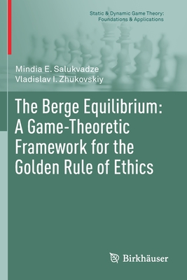 The Berge Equilibrium: A Game-Theoretic Framework for the Golden Rule of Ethics (Static & Dynamic Game Theory: Foundations & Applications)