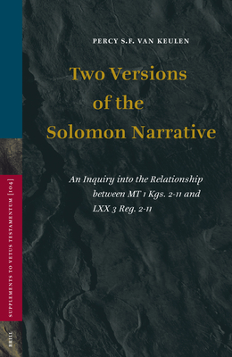 Two Versions of the Solomon Narrative: An Inquiry into the Relationship between MT 1 Kgs. 2-11 and LXX 3 Reg. 2-11 (Vetus Testamentum, Supplements, 104)