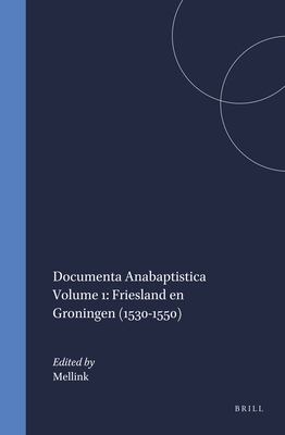 Documenta Anabaptistica Neerlandica Vol. 1: Friesland En Groningen (1530-1550)