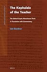 The Kephalaia of the Teacher: The Edited Coptic Manichaean Texts in Translation with Commentary (Nag Hammadi and Manichaean Studies, 37)