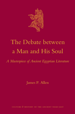 The Debate Between a Man and His Soul (Culture and History of the Ancient Near East, 44)