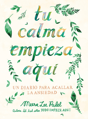 Tu calma empieza aquí: Un diario para acallar la ansiedad / Create Your Own Calm: A Journal for Quieting Anxiety (Spanish Edition)