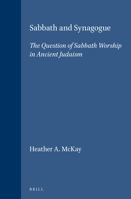 Sabbath and Synagogue: The Question of Sabbath Worship in Ancient Judaism (Religions in the Graeco-Roman World, 122)