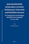 Spätmittelalterliche Jurisprudenz zwischen Rechtspraxis, Universität und kirchlicher Karriere: Der Leipziger Jurist und Naumburger Bischof Dietrich ... Ages and Renaissance, 42) (German Edition)