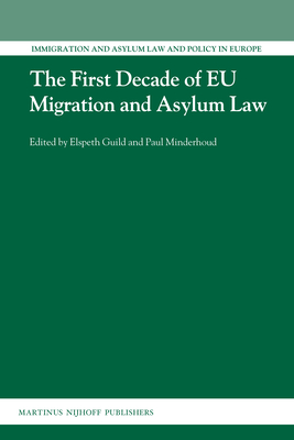 The First Decade of EU Migration and Asylum Law (Immigration and Asylum Law and Policy in Europe, 24)