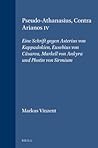 Pseudo-Athanasius, Contra Arianos IV: Eine Schrift gegen Asterius von Kappadokien, Eusebius von Cäsarea, Markell von Ankyra und Photin von Sirmium ... Supplements, 36) (German Edition)