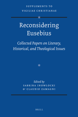 Reconsidering Eusebius: Collected papers on literary, historical, and theological issues (Vigiliae Christianae, Supplements, 107)