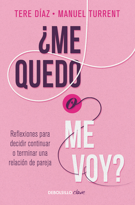¿Me quedo o me voy?: Reflexiones para decidir continuar o terminar una relación de pareja / Should I Stay or Should I Go? (Spanish Edition)
