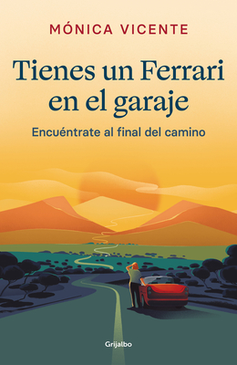 Tienes un ferrari en el garaje: Encuéntrate al final de camino / You Have a Ferrari in the Garage (Spanish Edition)